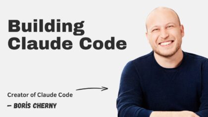 Building Claude Code with Boris Cherny