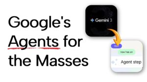 Google’s Agent Upgrade