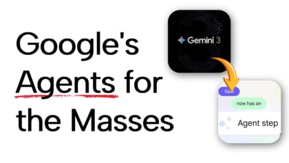 Google’s Agent Upgrade