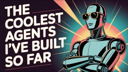 The 16 Coolest Agents I’ve Built So Far