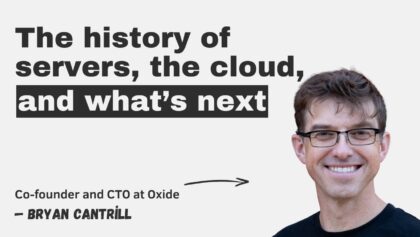 The history of servers, the cloud, and what’s next – with Oxide