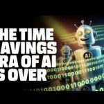 The Time Savings Era of AI is Over