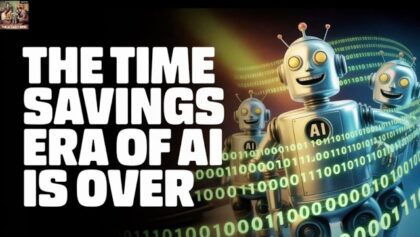 The Time Savings Era of AI is Over