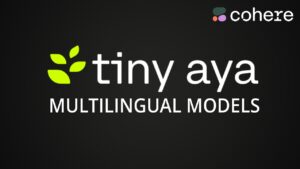 Tiny Aya – Cohere’s Mini Multilingual Models