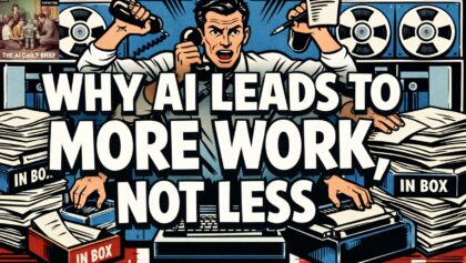 Why AI Leads to More Work, Not Less