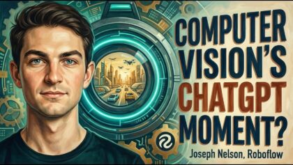 Training the AIs’ Eyes: How Roboflow is Making the Real World Programmable, with CEO Joseph Nelson